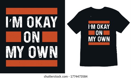 i'm okay on my own typography t-shirt design