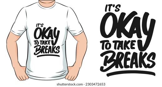 It's Okay to Take Breaks, Motivational Quote T-Shirt Design.