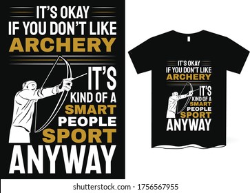 It's okay if you don't like archery it's kind of a smart people sport, anyway- Archery Vector T-Shirt Design, Archery T-Shirt Design
