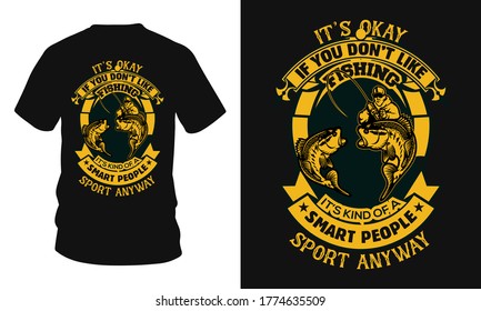 It's okay if you don't like fishing it's kind of a smart people sport anyway -  fishing t-shirt design, fishing vector, label, logo