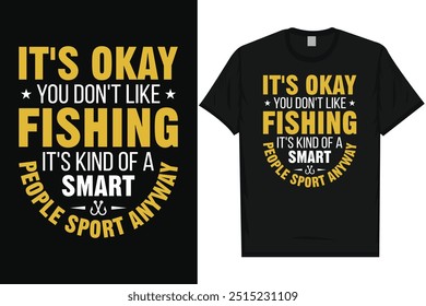 It's okay you don't like fishing fishing fisherman fish catch vintage typography graphics tshirt design