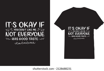 It's Okay If You Don't Like Me T-Shirt 
