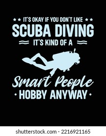 it's okay if you don't like scuba diving it's kind of a smart people hobby anyway