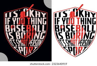 Its’ okay if you thing baseball is boring it’s smart person sport, t shirt design,baseball t shirt design; sport shirt design; baseball man design; game tee shirt