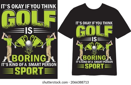 It's okay if you think golf is boring it's kind of a smart person sport T shirt Design, Vector Design, Golf T shirt Design, Illustration