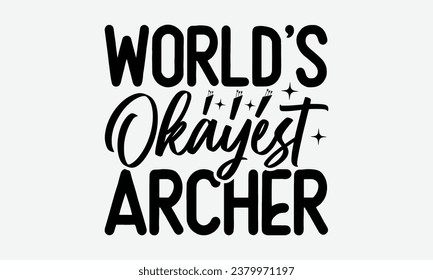 World’s Okayest Archer - Camping  t-shirt Design, typography t-shirt design, Digital file download, Instant Download, Ribbon, cut files, Silhouette, eps 10.