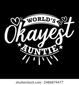 World’s Okayest Auntie, Funny Aunt Graphic Inspire Say, Best Aunt Ever, Unisex Auntie Lover Design Auntie Day Gift Motivational Quote Illustration Design Tee Clothing