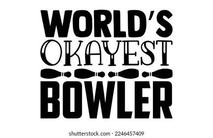 World’s Okayest Bowler - Bowling T-shirt Design, eps, svg Files for Cutting, Calligraphy graphic design, Hand drawn lettering phrase isolated on white background svg