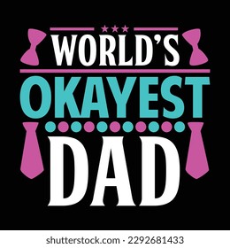 world’s okayest dad, funny dad graphic design, world's best dad, birthday gift for daddy design clothing