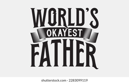 WORLD’S OKAYEST FATHER - Father's day svg typography t-shirt design. celebration in calligraphy text or font means jun father's day in the Middle East. Greeting templates, cards, mugs, brochures.