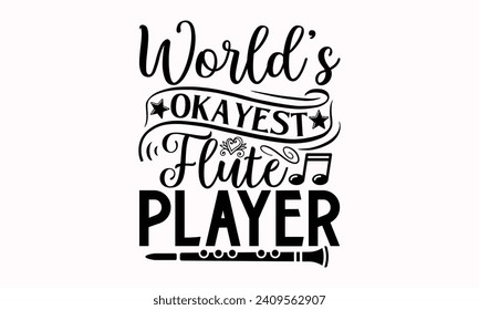 World’s Okayest Flute Player- Flute t- shirt design, Hand drawn lettering phrase for Cutting Machine, Silhouette Cameo, Cricut, greeting card template with typography text Isolated on white background