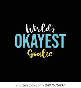 World’s Okayest Goalie. Soccer and Football. Sports Vector Illustration quote. Design for female t shirt, print, gift card, label sticker, mug design, POD.