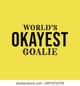 World’s Okayest Goalie. Soccer and Football. Sports Vector Illustration quote. Design for female t shirt, print, gift card, label sticker, mug design, POD.