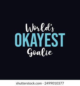 World’s Okayest Goalie. Soccer and Football. Sports Vector Illustration quote. Design for female t shirt, print, gift card, label sticker, mug design, POD.