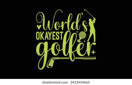 World’s okayest golfer - Golf T Shirt Design, Handmade calligraphy vector illustration, Conceptual handwritten phrase calligraphic, Cutting Cricut and Silhouette, EPS 10