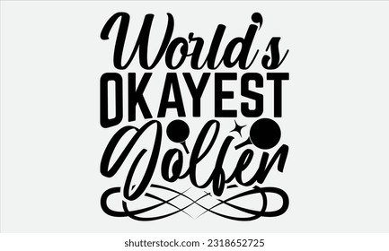 
World’s Okayest Golfer - Golf t-shirt design, Calligraphy design, Illustration for prints on stickers, Templet,, bags, posters, cards and Mug. 