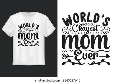 World’s Okayest Mom Ever, T Shirt Design, Mother's Day SVG T-Shirt Design 