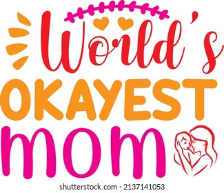 world’s okayest mom t-shirt design ,vector file.