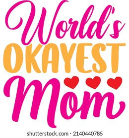 world’s okayest mom t-shirt design ,vector file.