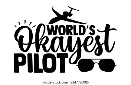 Piloto piloto del Okayest en el mundo - Diseño de camisetas piloto, con carteles dibujados a mano. Archivos EPS y SVG para corte, bolsa, tazas, tarjeta, presupuesto de cocción para diseño de impresión. Ilustración vectorial.