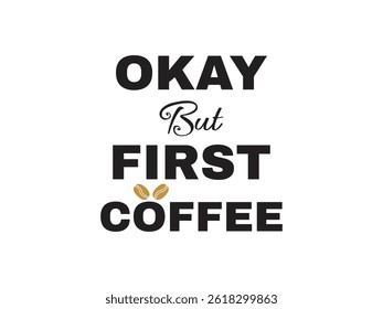Okey but first coffee typography art