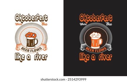 Oktoberfest t shirt design, Expensive Oktoberfest t shirt design, Best Oktoberfest t shirt design, Oktoberfest where the beer flows like a river, Premium vector for t shirt.