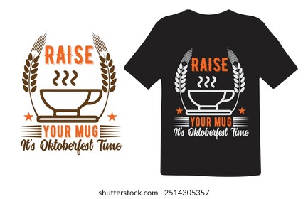 Oktoberfest t shirt design, Expensive Oktoberfest t shirt design, Best Oktoberfest t shirt design, Raise your mug, It's Oktoberfest time , Premium vector for t shirt.