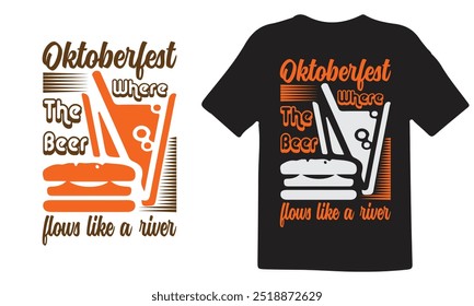 Oktoberfest t shirt design, Expensive Oktoberfest t shirt design, Best Oktoberfest t shirt design, Oktoberfest where the beer flows like a river, Premium vector for t shirt.