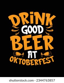 Oktoberfest T-shirt Design Drink good beer at oktoberfest