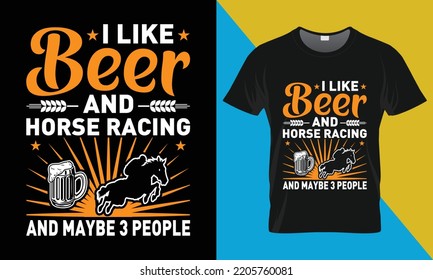 Oktoberfest t-shirt design, I like beer and horse racing and maybe 3 people. Oktoberfest, vector, illustration, typography, t-shirt design.
