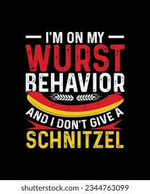 Oktoberfest T-shirt Design I'm on my wurst behavior and I Don't Give A Schnitzel