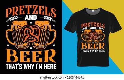 Oktoberfest t-shirt design, Pretzels and Beer That's Why I'm Here. Oktoberfest, vector, illustration, typography, t-shirt design.
