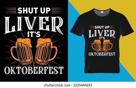 Oktoberfest t-shirt design, Shut Up Liver It's Oktoberfest. Oktoberfest, vector, illustration, typography, t-shirt design.
