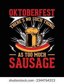 Oktoberfest T-shirt Design Oktoberfest there's no such thing as too much sausage