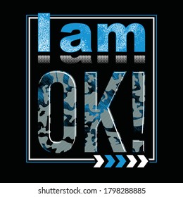 I am ok!.Vintage and typography design in vector illustration.clothing,t shirt,apparel and other uses.Abstract design with the grunge and denim style. Vector print, typography, poster.