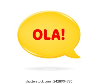 Ola! Spanish version of Hello! 3d vector illustration of a yellow speech bubble with red text on it. Motivational quote. Yellow oval textbox	