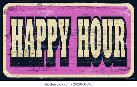 Old distressed happy hour sign on wood