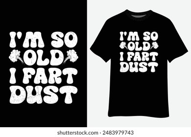 I'm So Old I Fart Dust Funny Grandpa T-Shirt