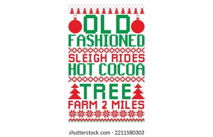 Old fashioned sleigh rides hot cocoa tree farm 2 miles - UGLY Christmas Sweater t Shirt designs and SVG,  Holiday designs, Santa, Stock vector background, curtains, posters, bed covers, pillows EPS 10