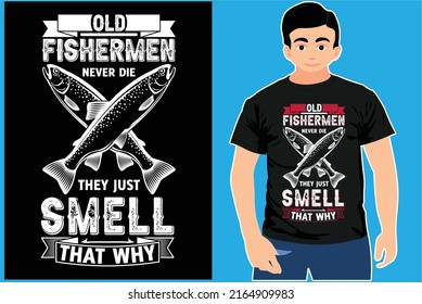 Old Fishermen Never Die they just smell That why. Fishing T-shirt Design. Old Fishing 