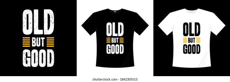 old but good typography t-shirt design. apparel, trendy t shirt, vector illustration.