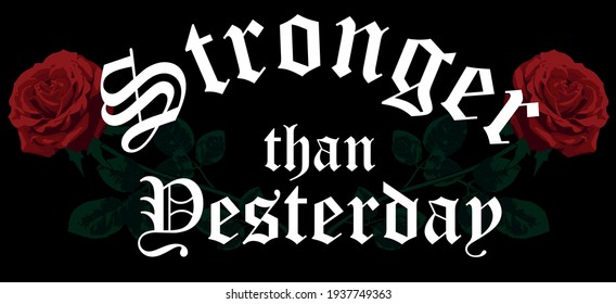 Old gothic stronger than yesterday slogan with red rose illustration and ancient font text for man - woman tee t shirt or sweatshirt