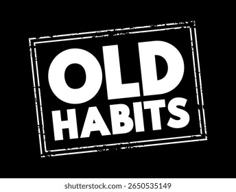 Old Habits - algo que você faz com frequência ou regularmente, texto conceito selo