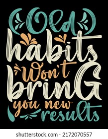 Old habits won't bring you new results floral decorative t-shirt design for women