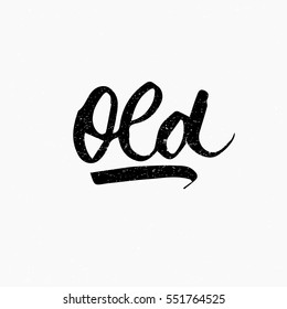 Old. Ink hand lettering. Modern brush calligraphy. Handwritten phrase. Inspiration graphic design typography element. Cute simple vector sign.