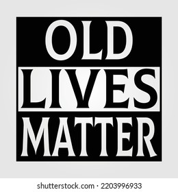 Old Lives Matter Grandad Gift, Grandma Grandpa Dad Daddy Father's Day Gift Funny Design Vector Illustration 