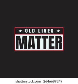 "Old Lives Matter" Graphic Design for Social Awareness. A powerful graphic design promoting the importance of elderly individuals, using bold text and a simple, impactful layout.