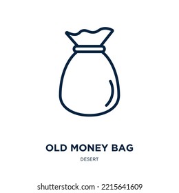 Old Money Bag Icon From Desert Collection. Thin Linear Old Money Bag, Sack, Bag Outline Icon Isolated On White Background. Line Vector Old Money Bag Sign, Symbol For Web And Mobile