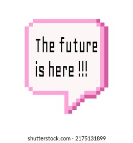 Old pc style text future is here in dialog box Pixel art Isolated vector illustration on white background