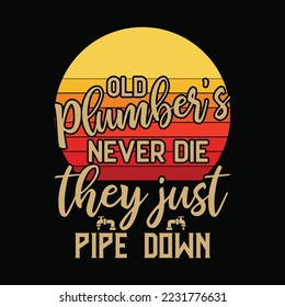 Old plumbers never die they just pipe down